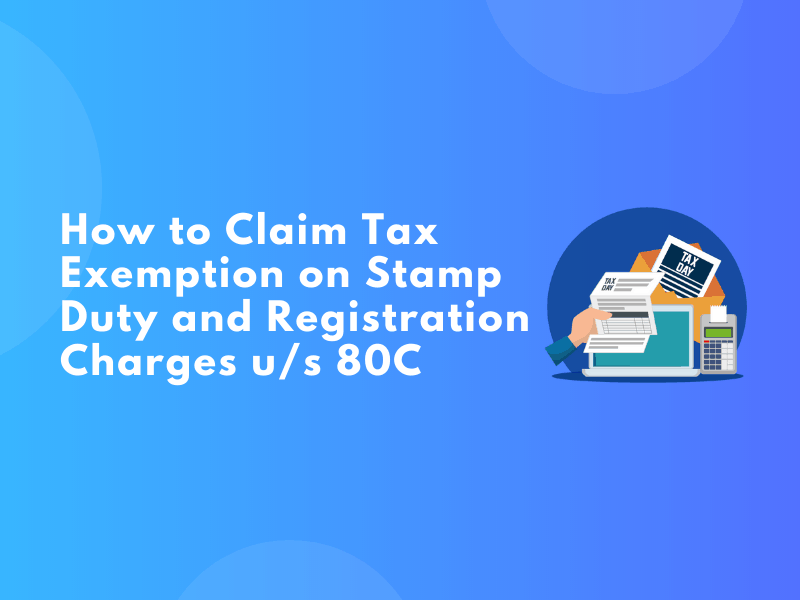 How to Claim Tax Exemption on Stamp Duty and Registration Charges u_s 80C