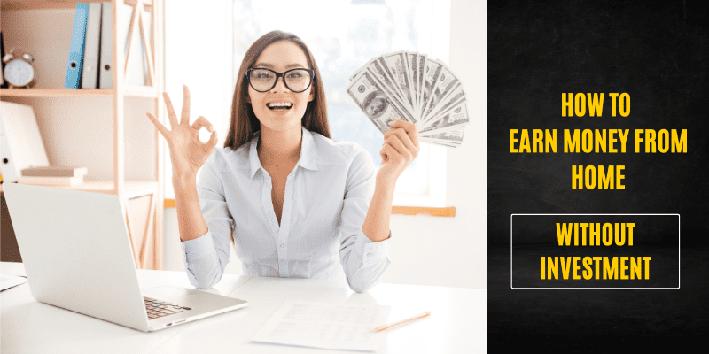 How to earn money from home without investment