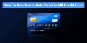 How to Deactivate Auto Debit in SBI Credit Card